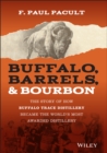 Buffalo, Barrels, and Bourbon : The Story of How Buffalo Trace Distillery Became The World's Most Awarded Distillery - Book