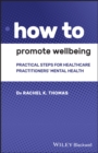 How to Promote Wellbeing : Practical Steps for Healthcare Practitioners' Mental Health - eBook