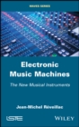 Electronic Music Machines : The New Musical Instruments - eBook