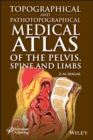 Topographical and Pathotopographical Medical Atlas of the Pelvis, Spine, and Limbs - eBook