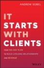 It Starts With Clients : Your 100-Day Plan to Build Lifelong Relationships and Revenue - eBook