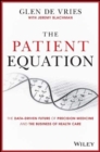 The Patient Equation : The Precision Medicine Revolution in the Age of COVID-19 and Beyond - Book
