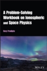 A Problem-Solving Workbook on Ionospheric and Space Physics - eBook