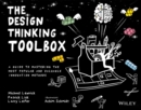 The Design Thinking Toolbox : A Guide to Mastering the Most Popular and Valuable Innovation Methods - Book