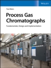 Process Gas Chromatographs : Fundamentals, Design and Implementation - Book