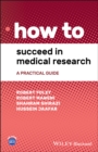 How to Succeed in Medical Research : A Practical Guide - eBook