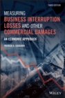 Measuring Business Interruption Losses and Other Commercial Damages : An Economic Approach - eBook
