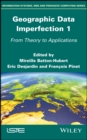 Geographic Data Imperfection 1 : From Theory to Applications - eBook