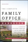 The Complete Family Office Handbook : A Guide for Affluent Families and the Advisors Who Serve Them - Book