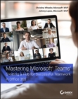 Mastering Microsoft Teams : Creating a Hub for Successful Teamwork in Office 365 - Book