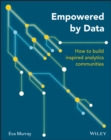 Empowered by Data : How to Build Inspired Analytics Communities - eBook