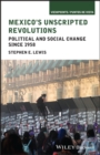 Mexico's Unscripted Revolutions : Political and Social Change since 1958 - eBook