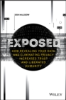 Exposed : How Revealing Your Data and Eliminating Privacy Increases Trust and Liberates Humanity - Book