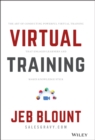 Virtual Training : The Art of Conducting Powerful Virtual Training that Engages Learners and Makes Knowledge Stick - Book