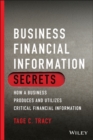Business Financial Information Secrets : How a Business Produces and Utilizes Critical Financial Information - eBook