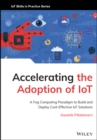 Accelerating the Adoption of IoT: A Fog Computing Paradigm to Build and Deploy Cost–Effective IoT So lutions - Book