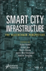 Smart City Infrastructure : The Blockchain Perspective - Book