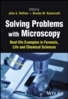 Solving Problems with Microscopy : Real-life Examples in Forensic, Life and Chemical Sciences - Book