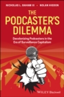 The Podcaster's Dilemma : Decolonizing Podcasters in the Era of Surveillance Capitalism - eBook