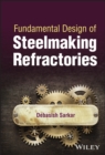 Fundamental Design of Steelmaking Refractories - Book