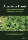 Arsenic in Plants : Uptake, Consequences and Remediation Techniques - eBook