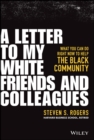 A Letter to My White Friends and Colleagues : What You Can Do Right Now to Help the Black Community - eBook