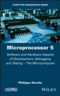 Microprocessor 5 : Software and Hardware Aspects of Development, Debugging and Testing - The Microcomputer - eBook