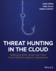Threat Hunting in the Cloud : Defending AWS, Azure and Other Cloud Platforms Against Cyberattacks - Book