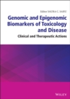 Genomic and Epigenomic Biomarkers of Toxicology and Disease : Clinical and Therapeutic Actions - Book