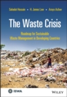 The Waste Crisis : Roadmap for Sustainable Waste Management in Developing Countries - Book