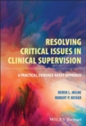 Resolving Critical Issues in Clinical Supervision : A Practical, Evidence-Based Approach - eBook