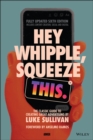 Hey Whipple, Squeeze This : The Classic Guide to Creating Great Advertising - Book