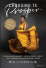 Choosing to Prosper : Triumphing Over Adversity, Breaking Out of Comfort Zones, Achieving Your Life and Money Dreams - Book
