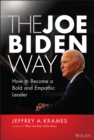 The Joe Biden Way : How to Become a Bold and Empathic Leader - Book