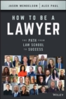 How to Be a Lawyer : The Path from Law School to Success - Book