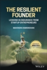 The Resilient Founder : Lessons in Endurance from Startup Entrepreneurs - eBook