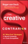 The Creative Contrarian : 20 "Wise Fool" Strategies to Boost Creativity and Curb Groupthink - eBook