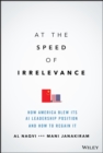 At the Speed of Irrelevance : How America Blew Its AI Leadership Position and How to Regain It - Book