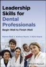 Leadership Skills for Dental Professionals: Begin Well to Finish Well - Book