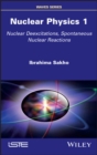 Nuclear Physics 1 : Nuclear Deexcitations, Spontaneous Nuclear Reactions - eBook