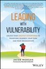 Leading with Vulnerability : Unlock Your Greatest Superpower to Transform Yourself, Your Team, and Your Organization - Book