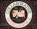 Collaborative Intelligence : The New Way to Bring Out the Genius, Fun, and Productivity in Any Team - Book