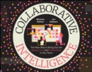 Collaborative Intelligence : The New Way to Bring Out the Genius, Fun, and Productivity in Any Team - eBook