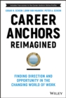 Career Anchors Reimagined : Finding Direction and Opportunity in the Changing World of Work - Book
