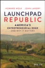 Launchpad Republic : America's Entrepreneurial Edge and Why It Matters - Book