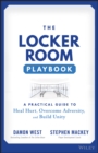 The Locker Room Playbook : A Practical Guide to Heal Hurt, Overcome Adversity, and Build Unity - Book