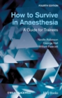 How to Survive in Anaesthesia : A Guide for Trainees - eBook