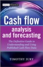 Cash Flow Analysis and Forecasting : The Definitive Guide to Understanding and Using Published Cash Flow Data - Book