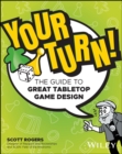 Your Turn! : The Guide to Great Tabletop Game Design - Book