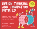 Design Thinking and Innovation Metrics : Powerful Tools to Manage Creativity, OKRs, Product, and Business Success - Book